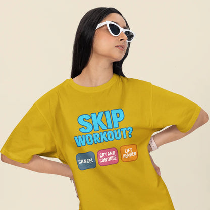Skip Workout? Cancel Cry, Continue and Lift Heavier Oversized T-Shirt