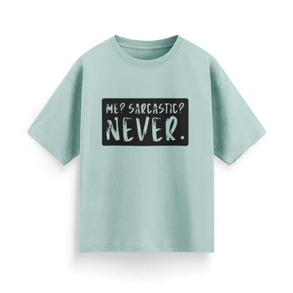 Me? Sarcastic? Never Unisex Oversized T-shirt