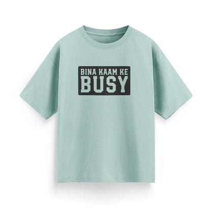 Bina Kaam Ke Busy Unisex Oversized T-Shirt