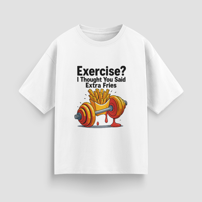 Exercise? I Thought You Said Extra Fries Unisex  Oversized T-Shirt