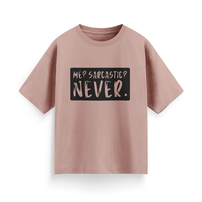Me? Sarcastic? Never Unisex Oversized T-shirt