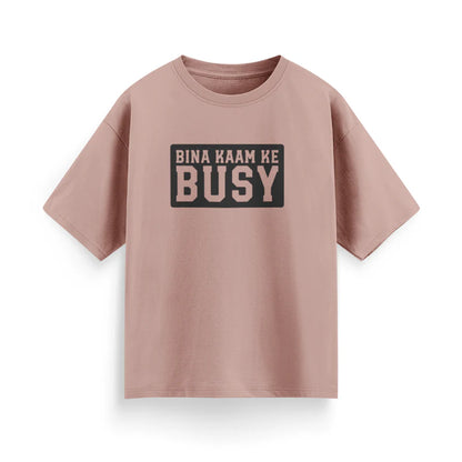 Bina Kaam Ke Busy Unisex Oversized T-Shirt