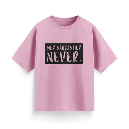 Me? Sarcastic? Never Unisex Oversized T-shirt