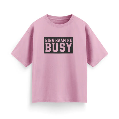 Bina Kaam Ke Busy Unisex Oversized T-Shirt