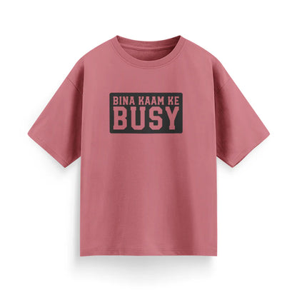 Bina Kaam Ke Busy Unisex Oversized T-Shirt