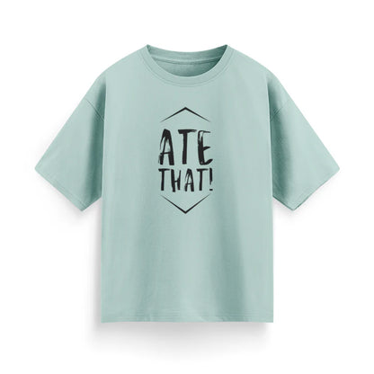 Ate That Unisex Oversized T-Shirt
