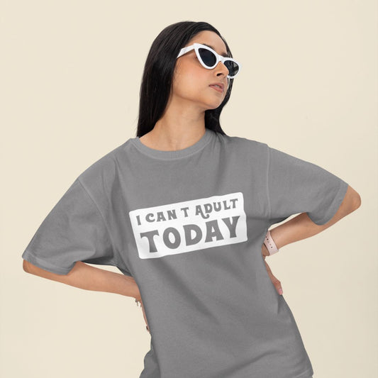 I Can’t Adult Today Unisex Oversized T-Shirt