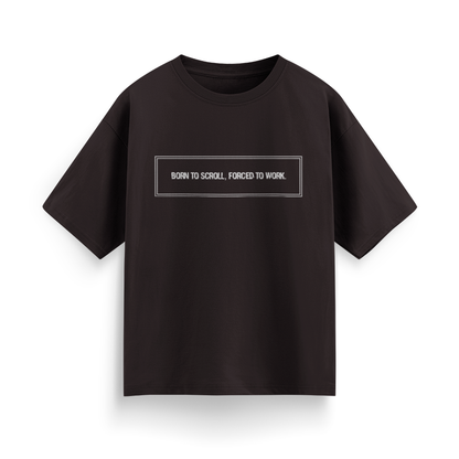 Born to Scroll, Forced to Work Unisex Oversized T-Shirt