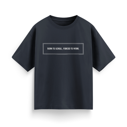 Born to Scroll, Forced to Work Unisex Oversized T-Shirt