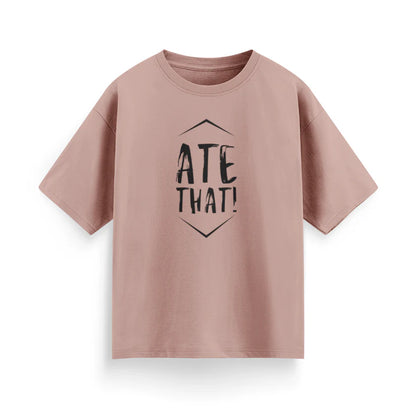 Ate That Unisex Oversized T-Shirt