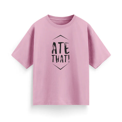 Ate That Unisex Oversized T-Shirt