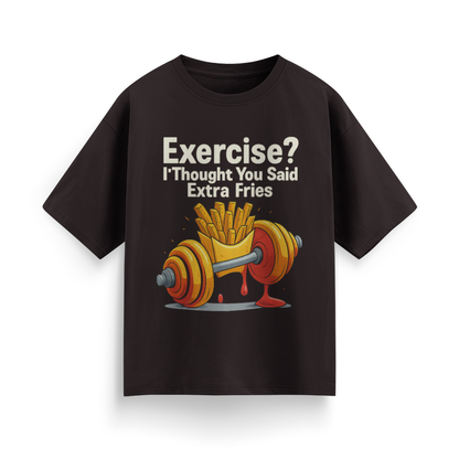 Exercise? I Thought You Said Extra Fries Unisex  Oversized T-Shirt