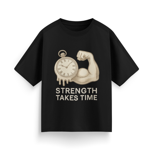 Strength Takes Time  Oversized T-Shirt