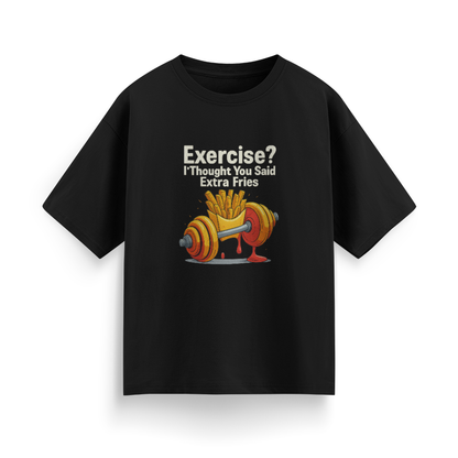Exercise? I Thought You Said Extra Fries Unisex  Oversized T-Shirt