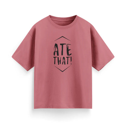 Ate That Unisex Oversized T-Shirt
