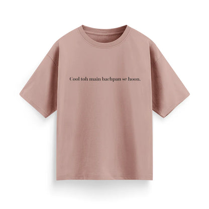 Cool To Mai Bachpan Se Hu Unisex Oversized T-Shirt