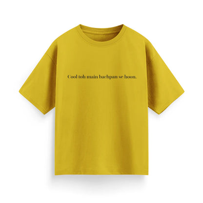 Cool To Mai Bachpan Se Hu Unisex Oversized T-Shirt
