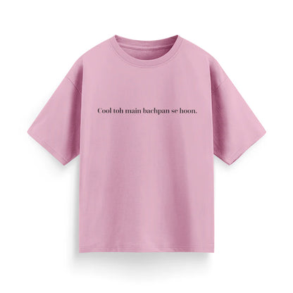 Cool To Mai Bachpan Se Hu Unisex Oversized T-Shirt