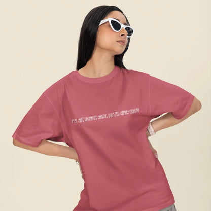 I'm Not Always Right, But I'm Never Wrong Unisex Oversized  T-Shirt