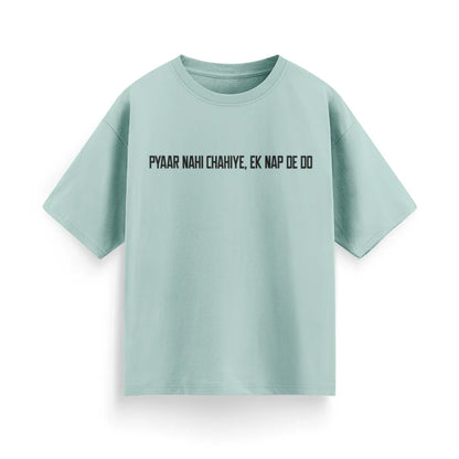 Pyaar Nahi Chahiye, Ek Nap Dedo Unisex Oversized T-Shirt