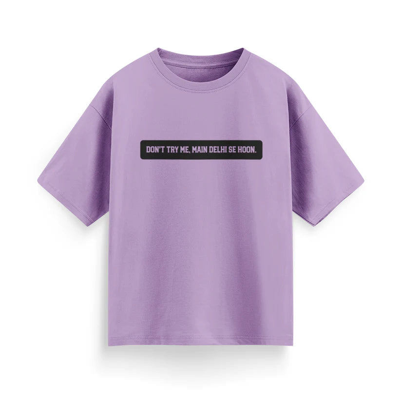 Don't Try Me, Mai Delhi Se Hu Unisex Oversized T-Shirt