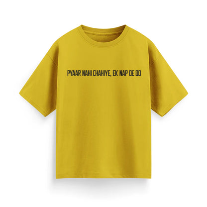 Pyaar Nahi Chahiye, Ek Nap Dedo Unisex Oversized T-Shirt