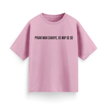 Pyaar Nahi Chahiye, Ek Nap Dedo Unisex Oversized T-Shirt