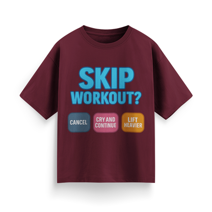 Skip Workout? Cancel Cry, Continue and Lift Heavier Oversized T-Shirt