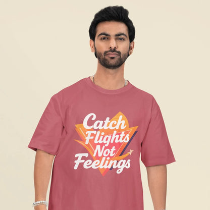 Catch Flights, Not Feelings Unisex Oversized T-shirt