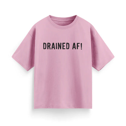Drained AF! Unisex Oversized T-Shirt