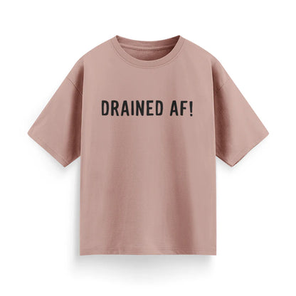 Drained AF! Unisex Oversized T-Shirt