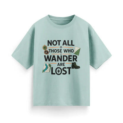 Not All Those Who Wander Are Lost Unisex Oversized T-Shirt