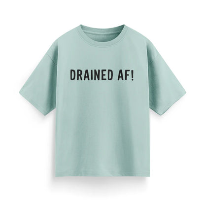 Drained AF! Unisex Oversized T-Shirt