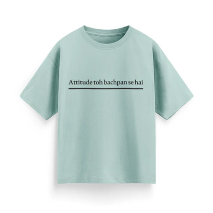 Attitude To Bachpan Se Hai Unisex Oversized T-Shirt