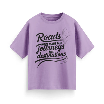 Roads Were Made for Journeys, Not for Destinations Unisex Oversized T-Shirt