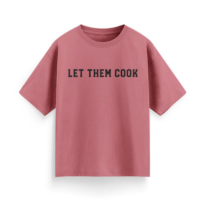 Let Them Cook Unisex Oversized T-Shirt
