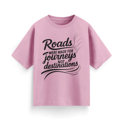 Roads Were Made for Journeys, Not for Destinations Unisex Oversized T-Shirt