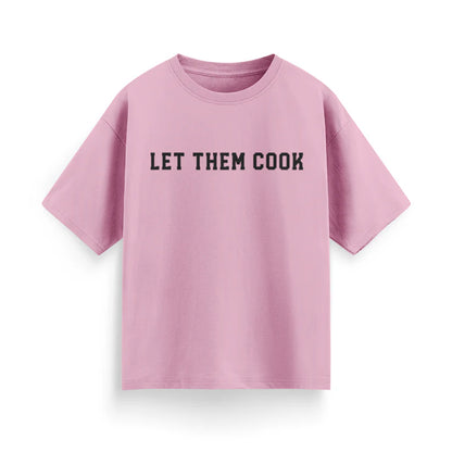 Let Them Cook Unisex Oversized T-Shirt