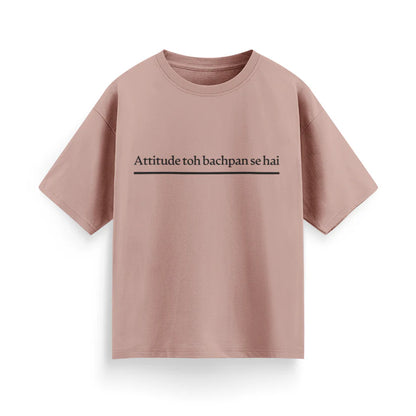 Attitude To Bachpan Se Hai Unisex Oversized T-Shirt