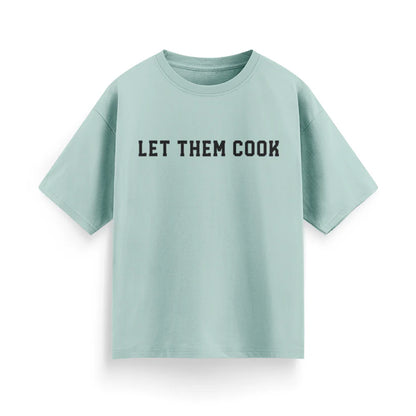 Let Them Cook Unisex Oversized T-Shirt