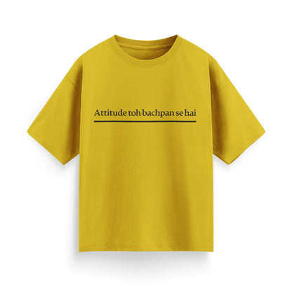 Attitude To Bachpan Se Hai Unisex Oversized T-Shirt