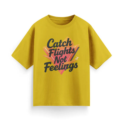 Catch Flights, Not Feelings Unisex Oversized T-shirt