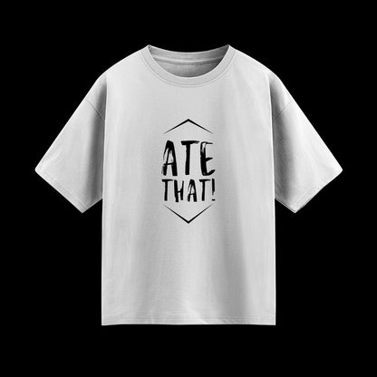 Ate That Unisex Oversized T-Shirt