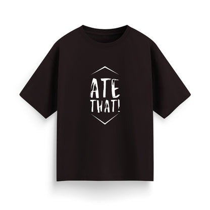 Ate That Unisex Oversized T-Shirt