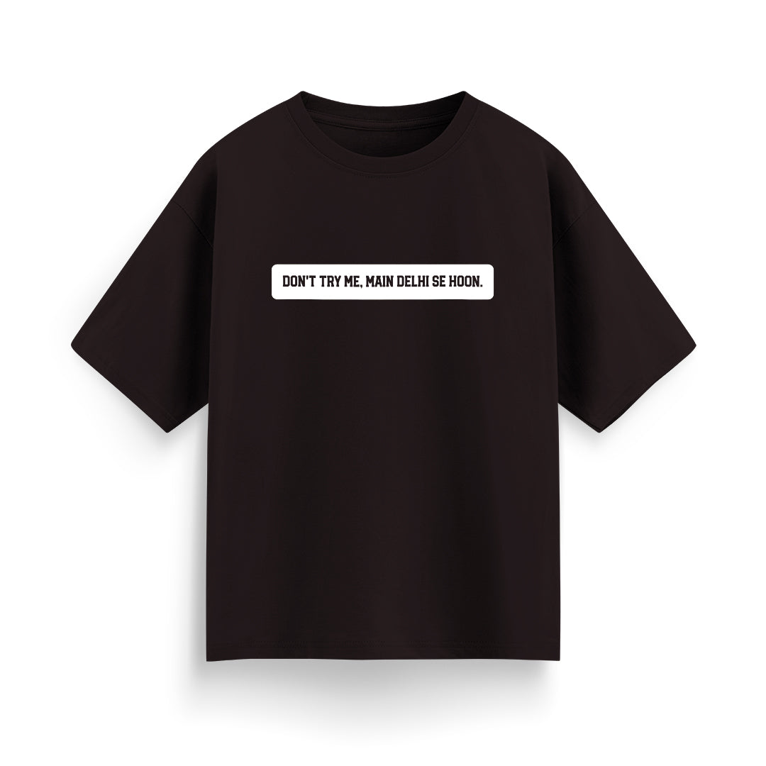 Don't Try Me, Mai Delhi Se Hu Unisex Oversized T-Shirt