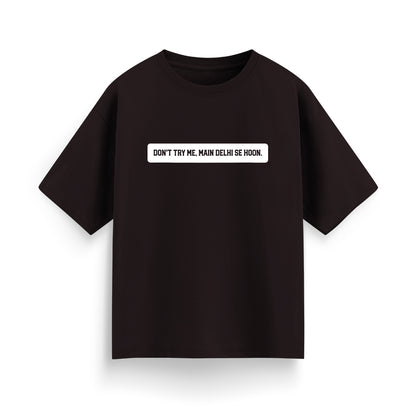 Don't Try Me, Mai Delhi Se Hu Unisex Oversized T-Shirt