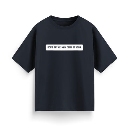 Don't Try Me, Mai Delhi Se Hu Unisex Oversized T-Shirt