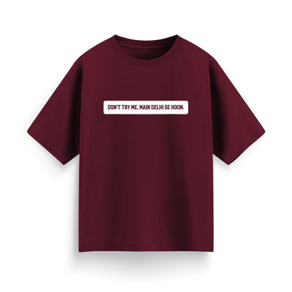 Don't Try Me, Mai Delhi Se Hu Unisex Oversized T-Shirt