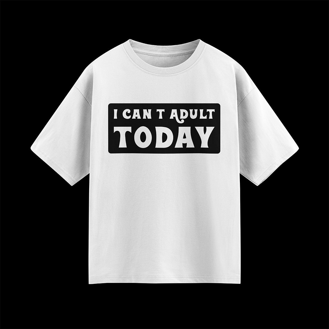 I Can’t Adult Today Unisex Oversized T-Shirt