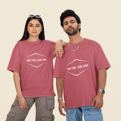 Suno Sabki, Kro Apni Unisex Oversized T-Shirt